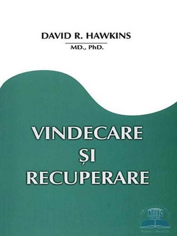 Vindecare şi recuperare, de Dr. David R. Hawkins