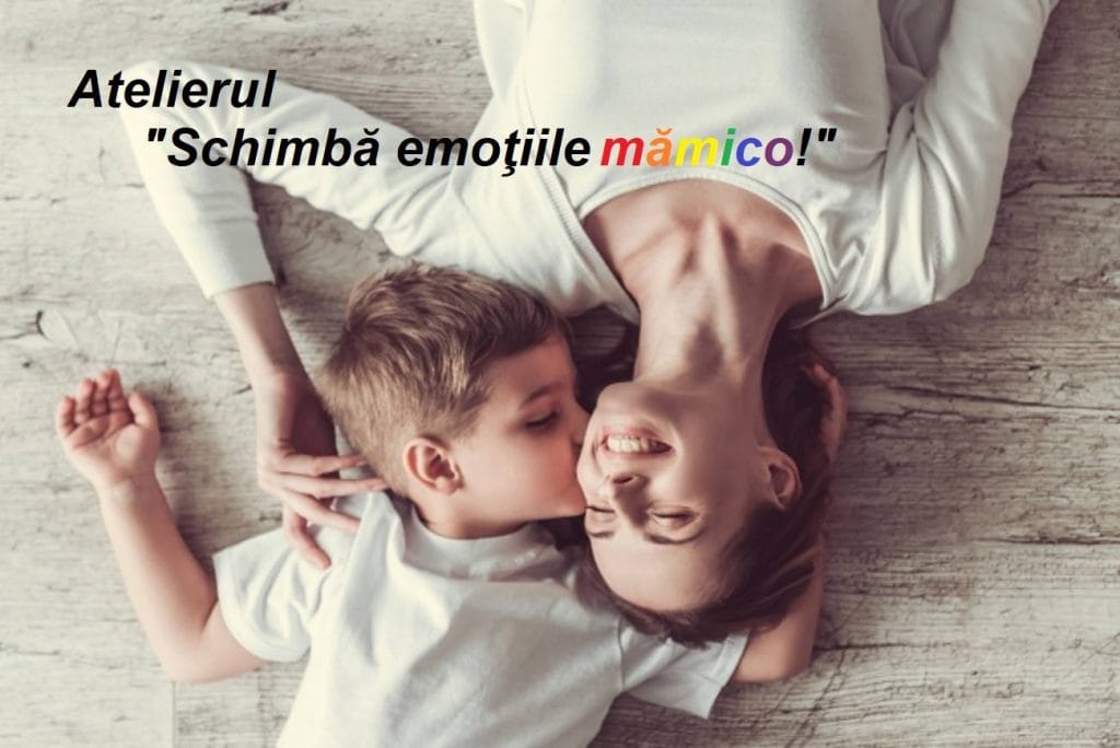 ”Schimbă emoţiile mămico” atelier practic