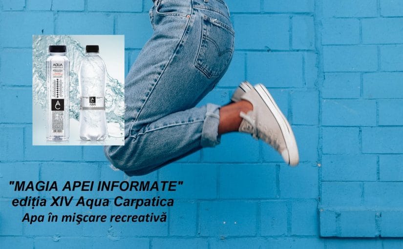 „MAGIA APEI INFORMATE” ediția XIV. Aqua Carpatica
