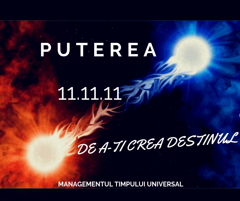 Managementul timpului universal: 11.11.11 *** Puterea de a-ti crea destinul ***