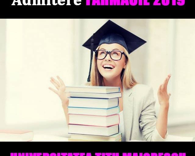 ADMITERE 2019 LA FACULTATEA DE FARMACIE A UNIVERSITĂȚII TITU MAIORESCU