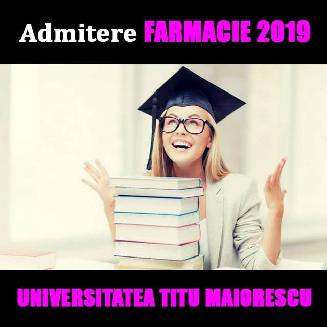 ADMITERE 2019 LA FACULTATEA DE FARMACIE A UNIVERSITĂȚII TITU MAIORESCU