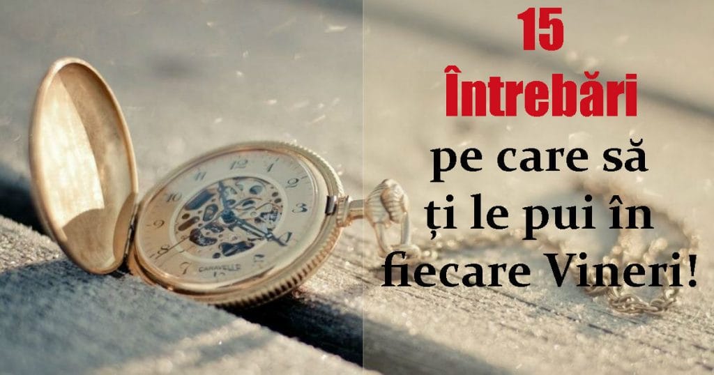 15 Întrebări pe care să ți le adresezi în fiecare vineri, pentru a-ți spori productivitatea!