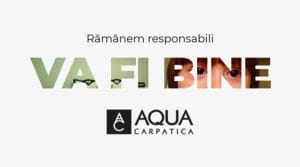 Campanie AQUA Carpatica – “Va fi bine”