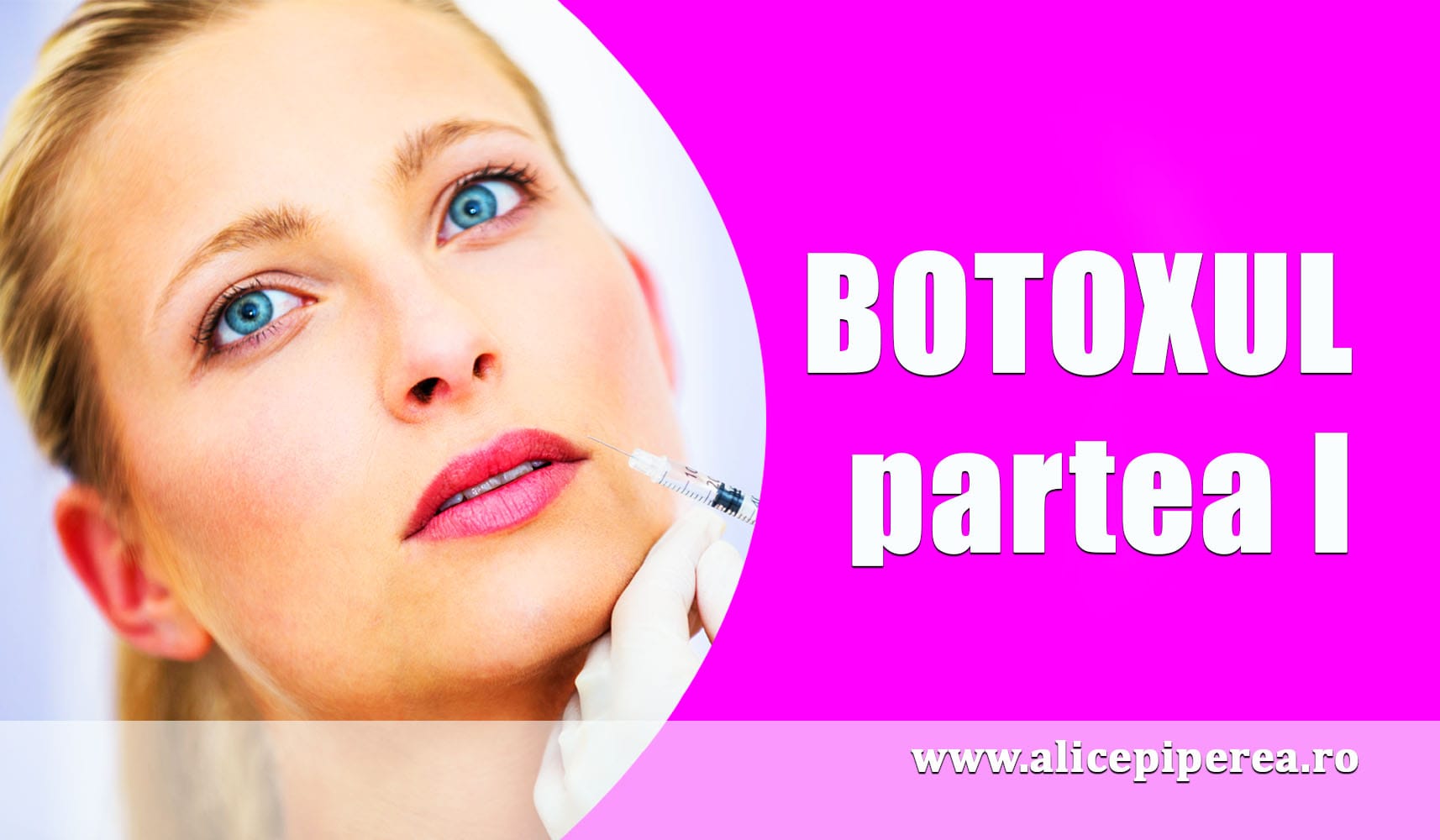 Iată ce trebuie să știi despre BOTOX! – partea I
