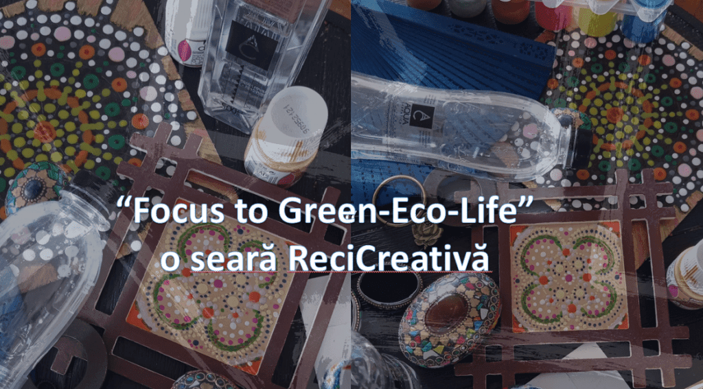 “Focus to Green-Eco-Life” o seară ReciCreativă in ajun de Dragobete