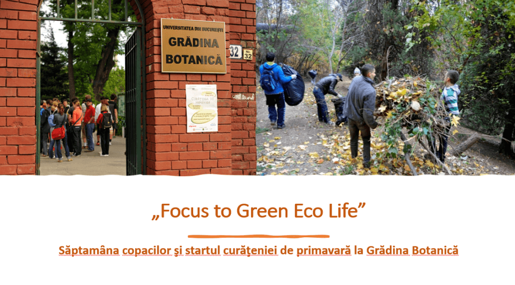 „Focus to Green Eco Life” –  săptamȃna copacilor şi startul curăţeniei de primăvară la Grădina Botanică
