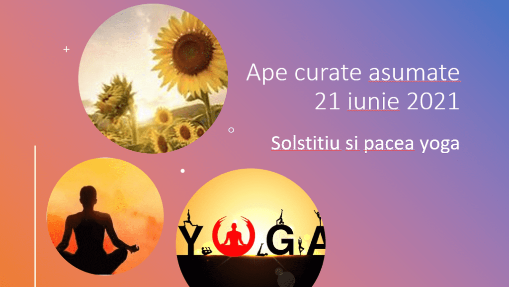 „Ape curate asumate”. 21 iunie – Lunea Rusaliilor, Solstiţiu şi pacea Yoga