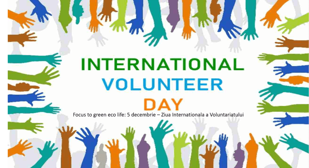 Focus to green eco life: 5 decembrie – Ziua Internationala a Voluntariatului
