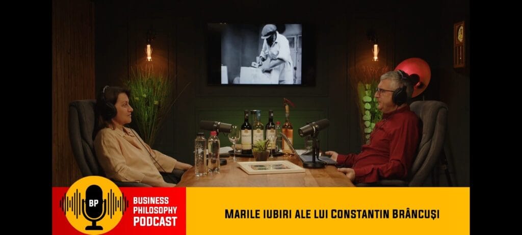Podcast Business Philosophy – Marile iubiri ale lui Constantin Brâncuși
